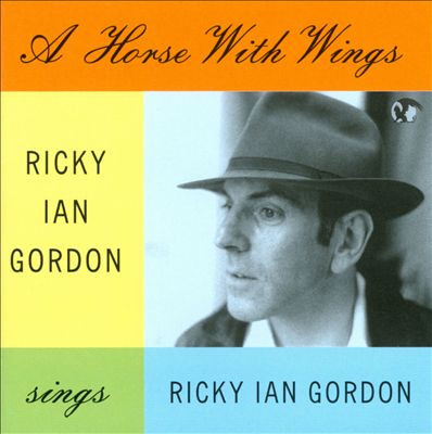 A Horse with Wings: Ricky Ian Gordon Sings Ricky Ian Gordon