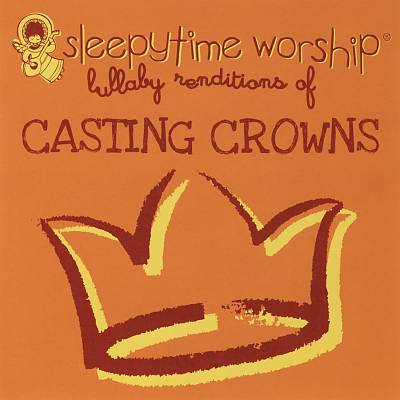 Sleepytime Worship: Lullaby Renditions of Casting Crowns
