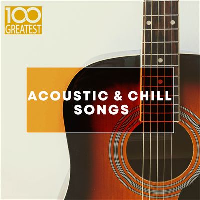 100 Greatest Acoustic & Chill Songs