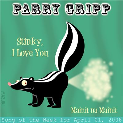 Stinky I Love You: Parry Gripp Song of the Week for April 1, 2008