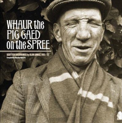 Whaur the Pig Gaed On the Spree: Alan Lomax's Scottish recordings, 1951–1957