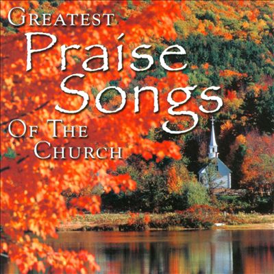 The Greatest Praise Songs of the Church