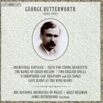 George Butterworth: Orchestral Fantasia; Suite for String Quartette; The Banks of Green Willow; Etc.