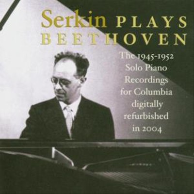Serkin Plays Beethoven: The 1945-1952 Solo Piano Recordings for Columbia