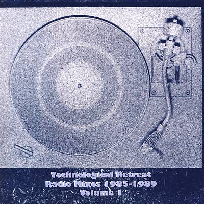 Technological Retreat Radio Mixes, Vol. 1: 1985-1989