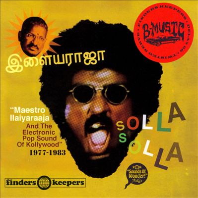 Solla Solla: Maestro Ilaiyaraaja and the Electronic Pop Sound of Kollywood