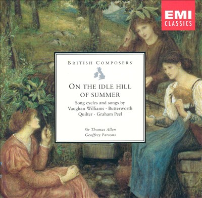 On the Idle Hill of Summer: Song Cycles & Songs by Vaughan Williams, Butterworth, Quilter, Peel