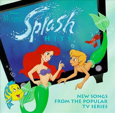 The Little Mermaid: Splash Hits (Songs from the Popular "Little Mermaid" Television Series)