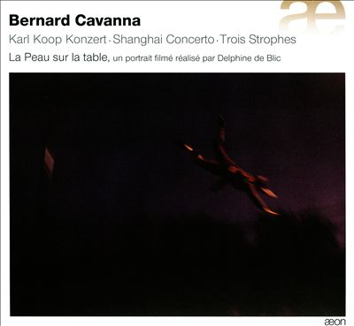 Bernard Cavanna: Karl Koop Konzert; Shanghai Concerto; Trois Strophes [Includes DVD: "La Peau sur la table"]