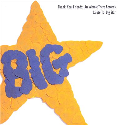 Thank You Friends: An Almost There Records Salute to Big Star
