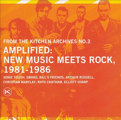 Kitchen Archives, Vol. 3: Amplified New Music Meets Rock 1981-1986