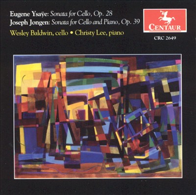 Eugene Ysaye: Cello Sonata, Op. 28; Joseph Jongen: Sonata for Cello and Piano, Op. 39