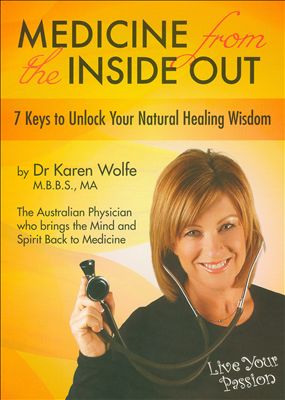 Medicine From The Inside Out: 7 Keys To Unlock Your Natural Healing Wisdom
