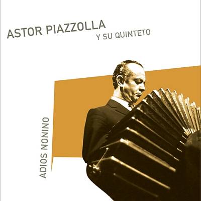Adios Nonino: Astor Piazzolla y su Quinteto