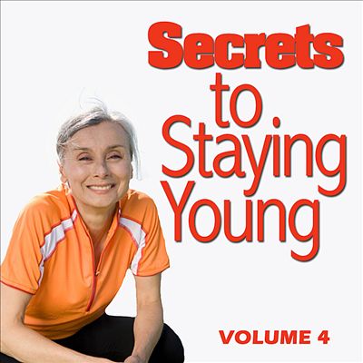 Secrets to Staying Young, Vol. 4