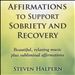 Affirmations to Support Sobriety and Recovery