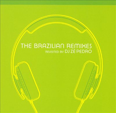 Brazilian Remixes: Revisited by DJ Zé Pedro