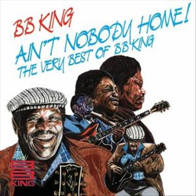 Ain't Nobody Home!: The Very Best of B.B. King