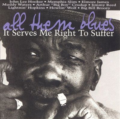 All Them Blues: It Serves Me Right to Suffer