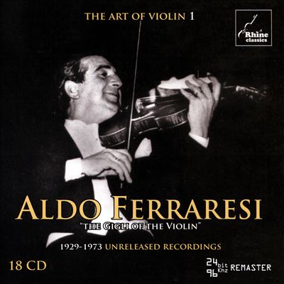 The Art of Violin, Vol. 1: Aldo Ferraresi "The Gigli of the Violin" - 1929-1973 Unreleased Recordings