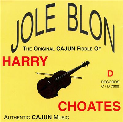 Jole Blon: The Original Cajun Fiddle Of Harry Choates