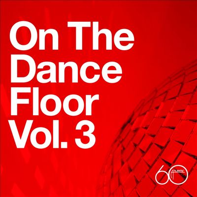 Atlantic 60th: On the Dance Floor, Vol. 3