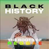 Black History: The Roots of Reggae
