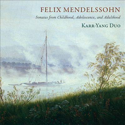 Felix Mendelssohn: Sonatas from Childhood, Adolescence, and Adulthood