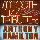 Smooth Jazz Tribute to Anthony Hamilton