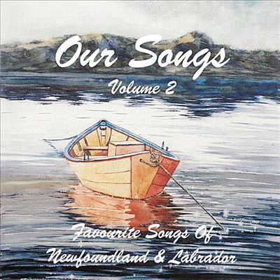 Our Songs, Vol. 2: Favourite Songs of Newfoundland & Labrador