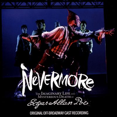 Nevermore: The Imaginary Life and Mysterious Death of Edgar Allan Poe, musical