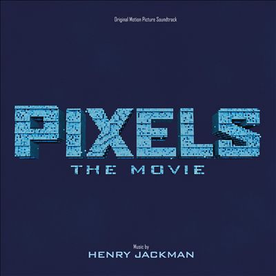 Pixels: The Movie [Original Motion Picture Soundtrack]