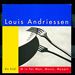 Louis Andriessen: De Stijl; M Is for Man, Music, Mozart