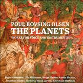 Poul Rovsing Olsen: The Planets - Works for Voice and Instruments