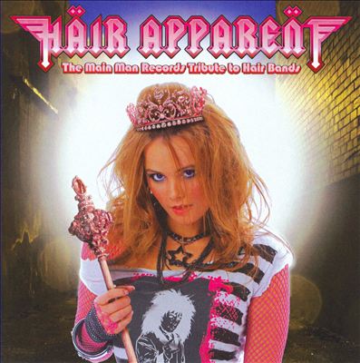 Hair Apparent: The Main Man Records Tribute to Hair Bands