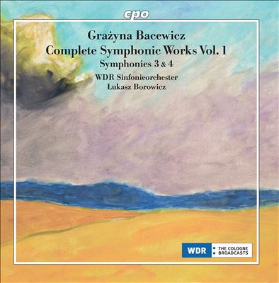 Grazyna Bacewicz: Complete Symphonic Works Vol. 1 - Symphonies 3 & 4