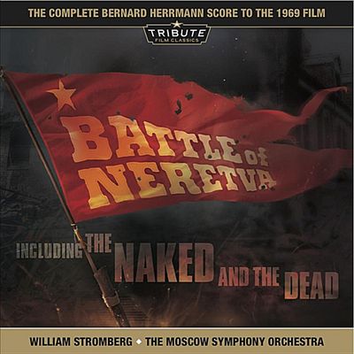 Bernard Herrmann: Battle of Neretva; The Naked & Dead