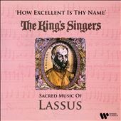 How Excellent Is Thy Name: Sacred Music of Lassus