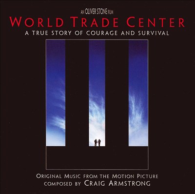 World Trade Center: A True Story of Courage and Survival [Original Music from the Motion Picture]