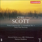 Cyril Scott: Piano Concerto No. 1; Symphony No. 4; Early One Morning