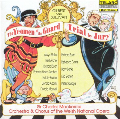 Gilbert & Sullivan: The Yeomen of the Guard; Trial by Jury