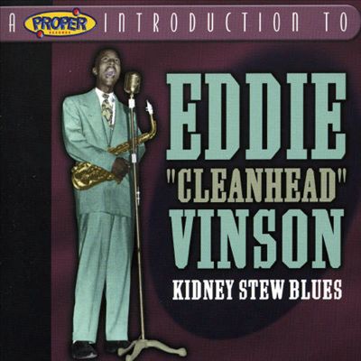 A Proper Introduction to Eddie "Cleanhead" Vinson: Kidney Stew Blues