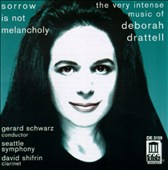 Sorrow is Not Melancholy: The Very Intense Music of Deborah Drattell