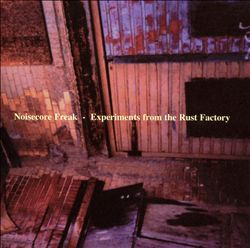 baixar álbum Noisecore Freak - Experiments From The Rust Factory