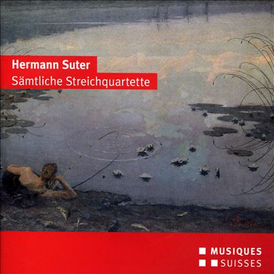 Hermann Suter: Sämtliche Streichquartette