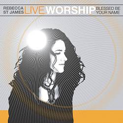 ladda ner album Rebecca St James - Live Worship Blessed Be Your Name