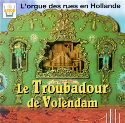 Le Troubadour De Volendam: L'Orgue Des Rues En Hollande