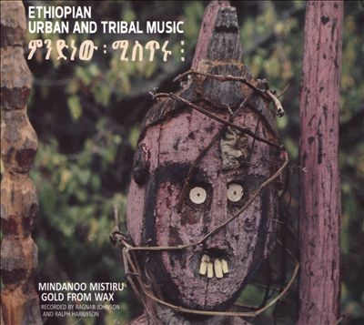 Ethiopian Urban & Tribal Music: Mindanoo Mistiru/Gold Wax