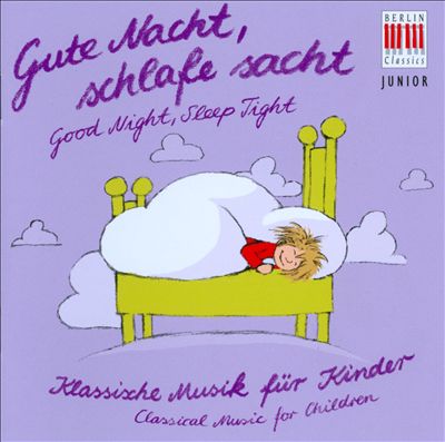 Gute Nacht, schlafe sacht: Klassische Musik für Kinder