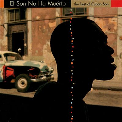 El Son No Ha Muerto: The Best of Cuban Son